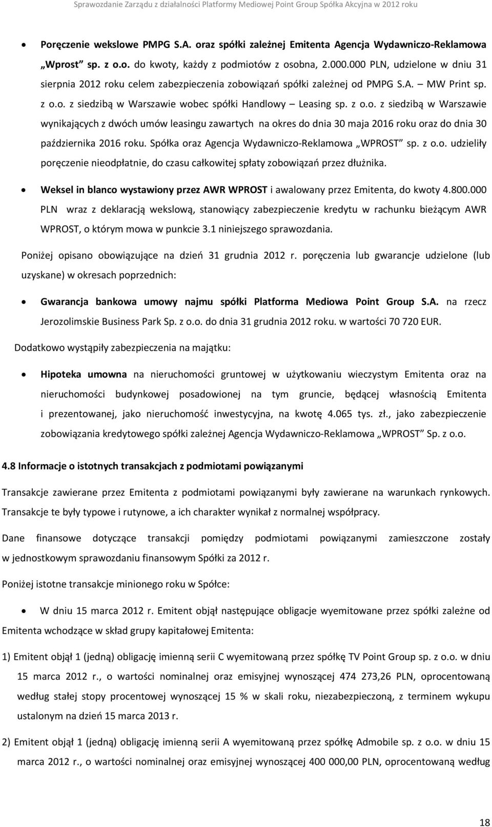 Spółka oraz Agencja Wydawniczo-Reklamowa WPROST sp. z o.o. udzieliły poręczenie nieodpłatnie, do czasu całkowitej spłaty zobowiązań przez dłużnika.