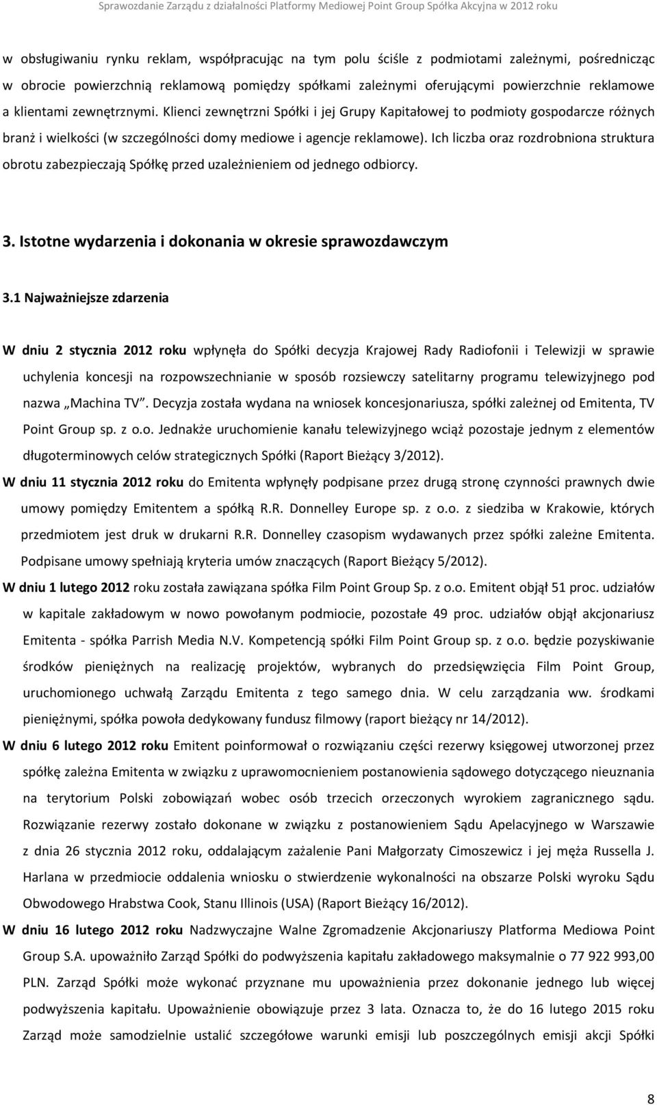 Ich liczba oraz rozdrobniona struktura obrotu zabezpieczają Spółkę przed uzależnieniem od jednego odbiorcy. 3. Istotne wydarzenia i dokonania w okresie sprawozdawczym 3.