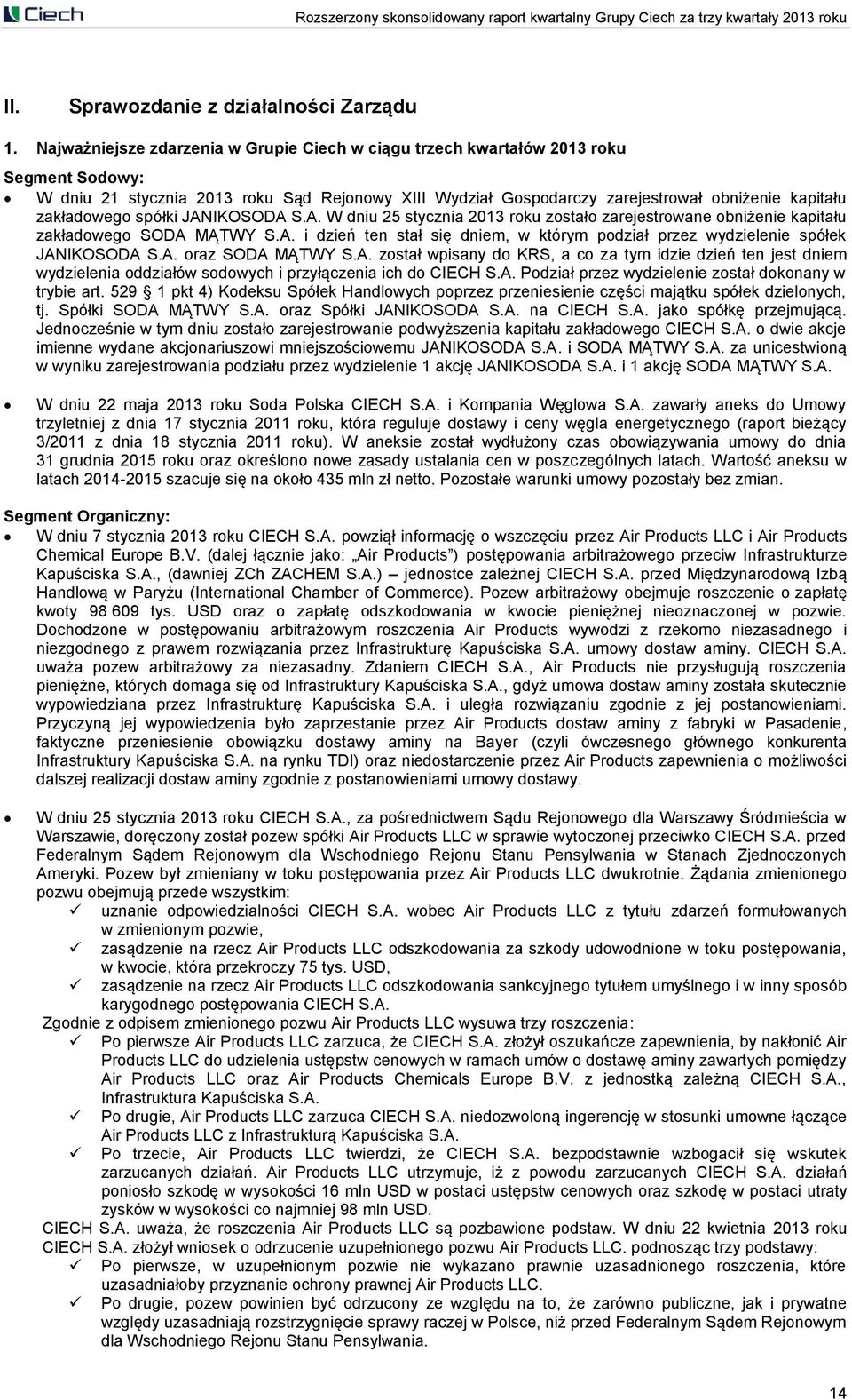 spółki JANIKOSODA S.A. W dniu 25 stycznia 2013 roku zostało zarejestrowane obniżenie kapitału zakładowego SODA MĄTWY S.A. i dzień ten stał się dniem, w którym podział przez wydzielenie spółek JANIKOSODA S.