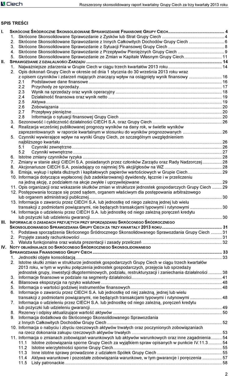 Skrócone Skonsolidowane Sprawozdanie z Przepływów Pieniężnych Grupy Ciech... 9 5. Skrócone Skonsolidowane Sprawozdanie ze Zmian w Kapitale Własnym Grupy Ciech... 11 II.