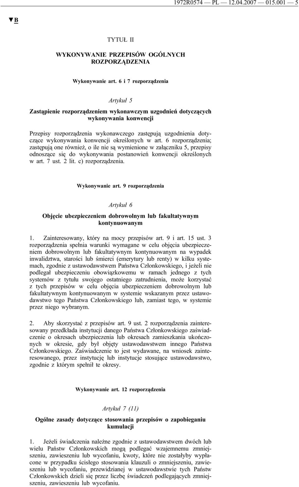 konwencji określonych w art. 6 rozporządzenia; zastępują one również, o ile nie są wymienione w załączniku 5, przepisy odnoszące się do wykonywania postanowień konwencji określonych w art. 7 ust.