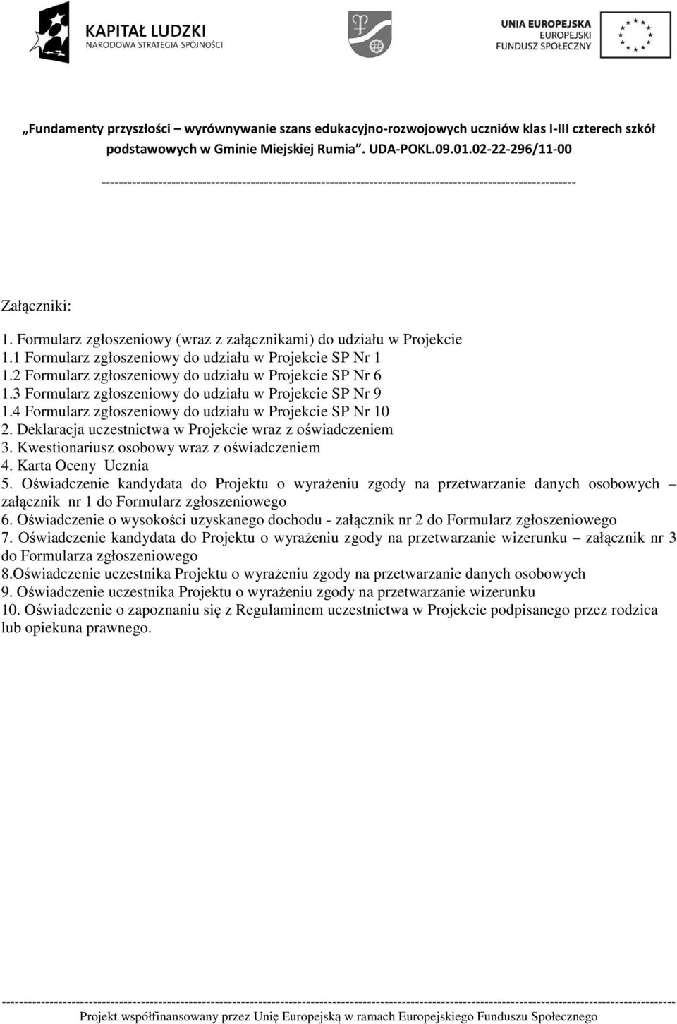 Deklaracja uczestnictwa w Projekcie wraz z oświadczeniem 3. Kwestionariusz osobowy wraz z oświadczeniem 4. Karta Oceny Ucznia 5.