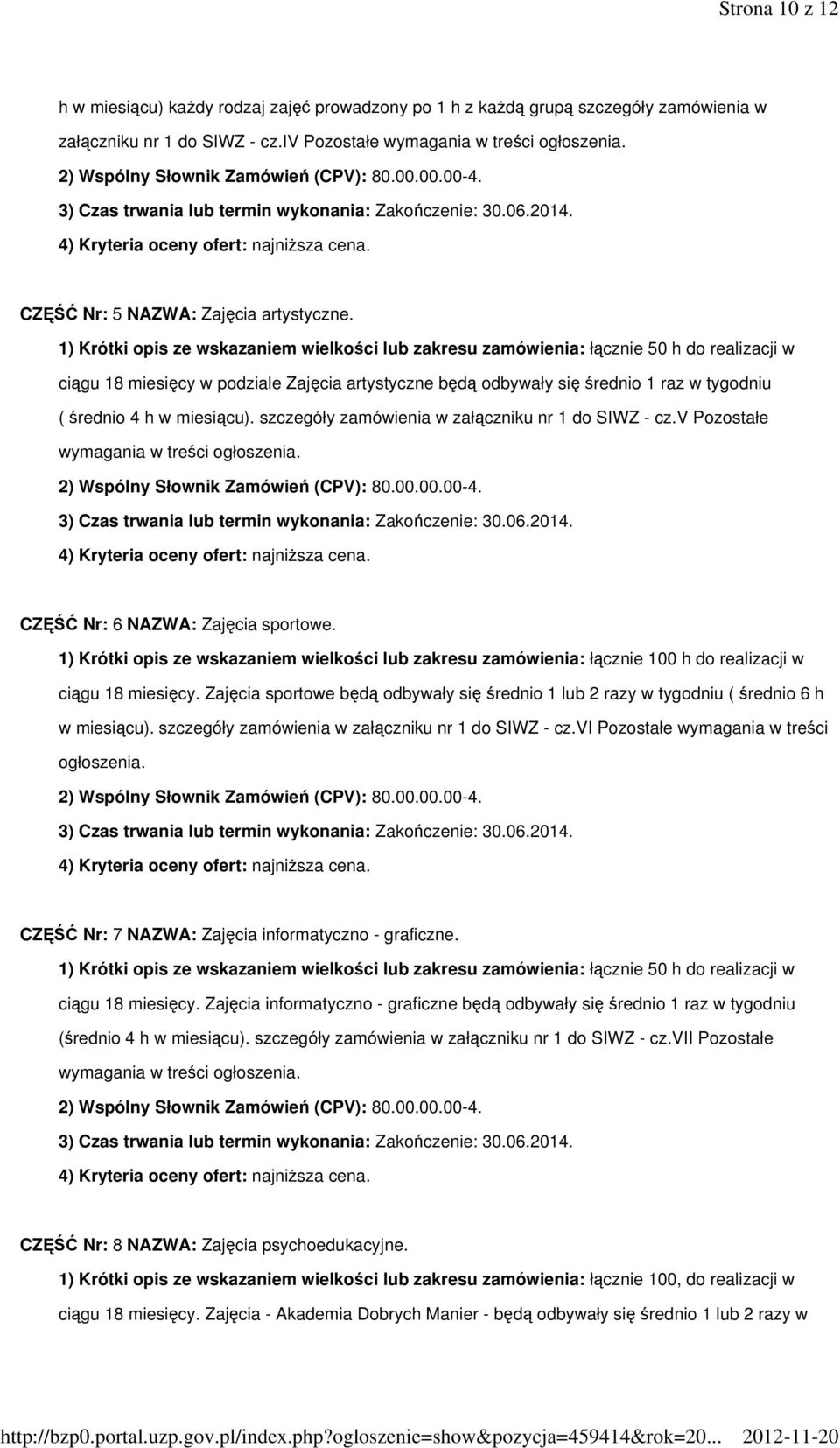 1) Krótki opis ze wskazaniem wielkości lub zakresu zamówienia: łącznie 50 h do realizacji w ciągu 18 miesięcy w podziale Zajęcia artystyczne będą odbywały się średnio 1 raz w tygodniu ( średnio 4 h w