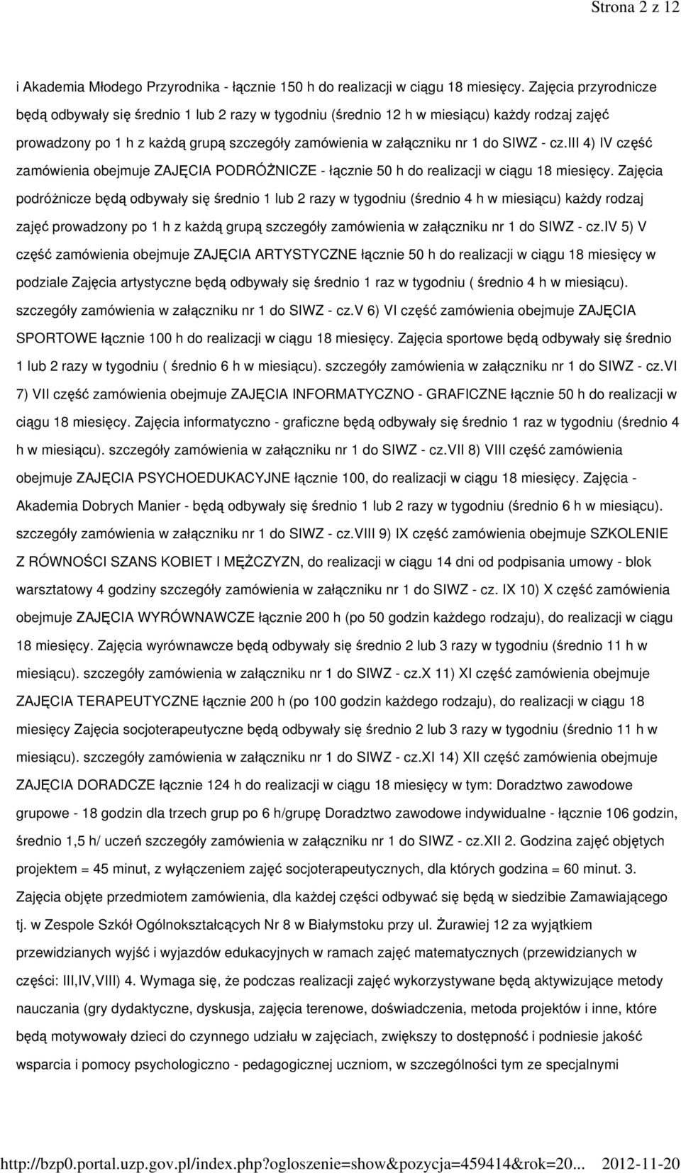 iii 4) IV część zamówienia obejmuje ZAJĘCIA PODRÓŻNICZE - łącznie 50 h do realizacji w ciągu 18 miesięcy.