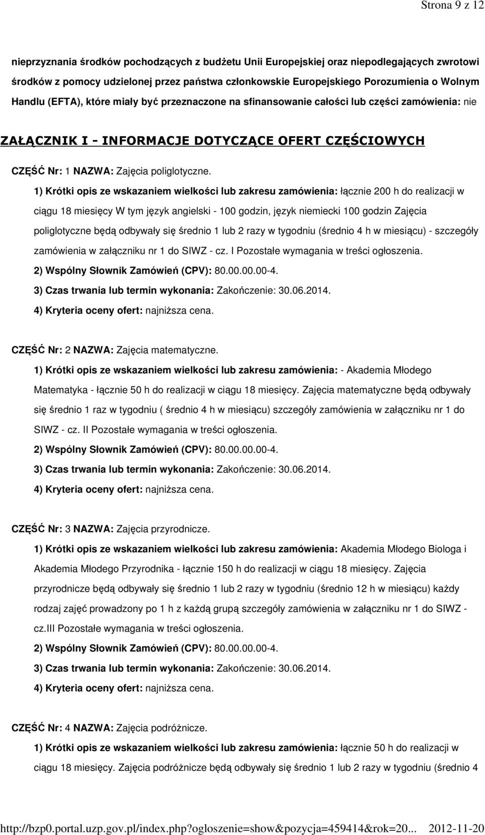 1) Krótki opis ze wskazaniem wielkości lub zakresu zamówienia: łącznie 200 h do realizacji w ciągu 18 miesięcy W tym język angielski - 100 godzin, język niemiecki 100 godzin Zajęcia poliglotyczne