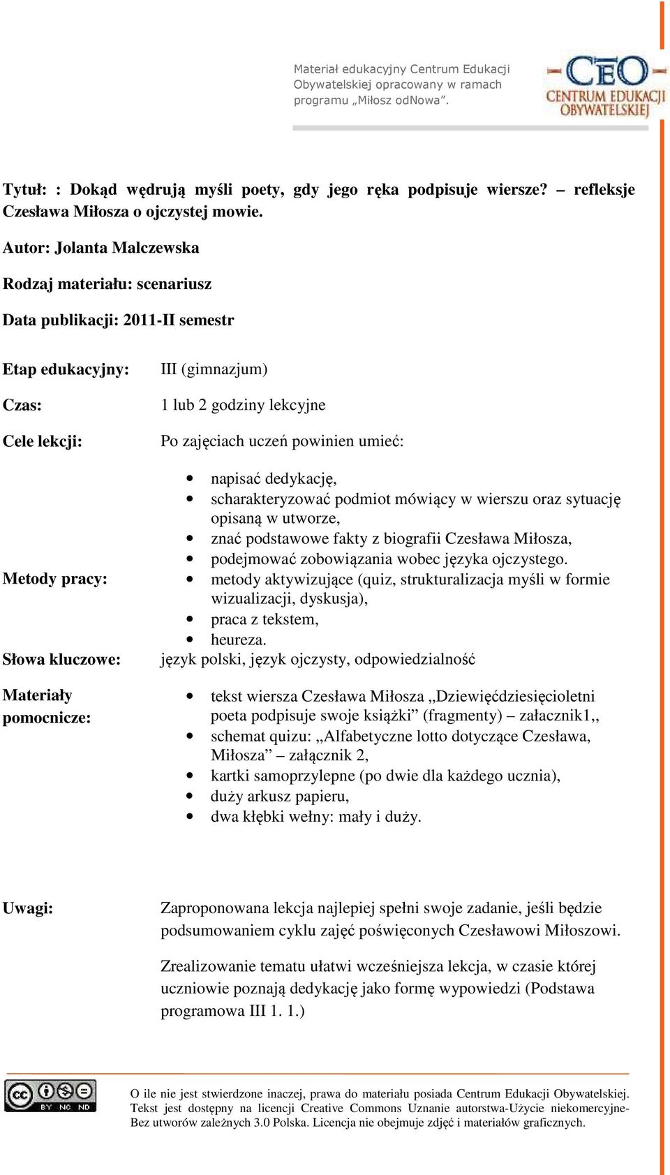 napisać dedykację, scharakteryzować podmiot mówiący w wierszu oraz sytuację opisaną w utworze, znać podstawowe fakty z biografii Czesława Miłosza, podejmować zobowiązania wobec języka ojczystego.