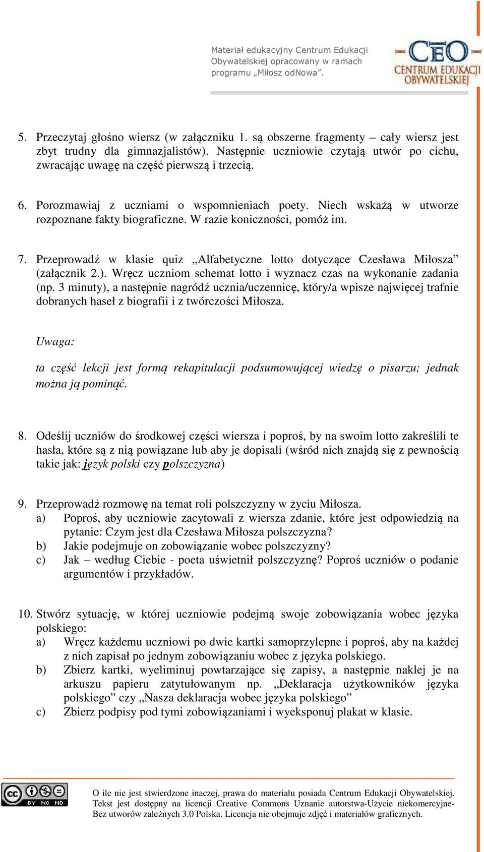 W razie koniczności, pomóż im. 7. Przeprowadź w klasie quiz Alfabetyczne lotto dotyczące Czesława Miłosza (załącznik 2.). Wręcz uczniom schemat lotto i wyznacz czas na wykonanie zadania (np.