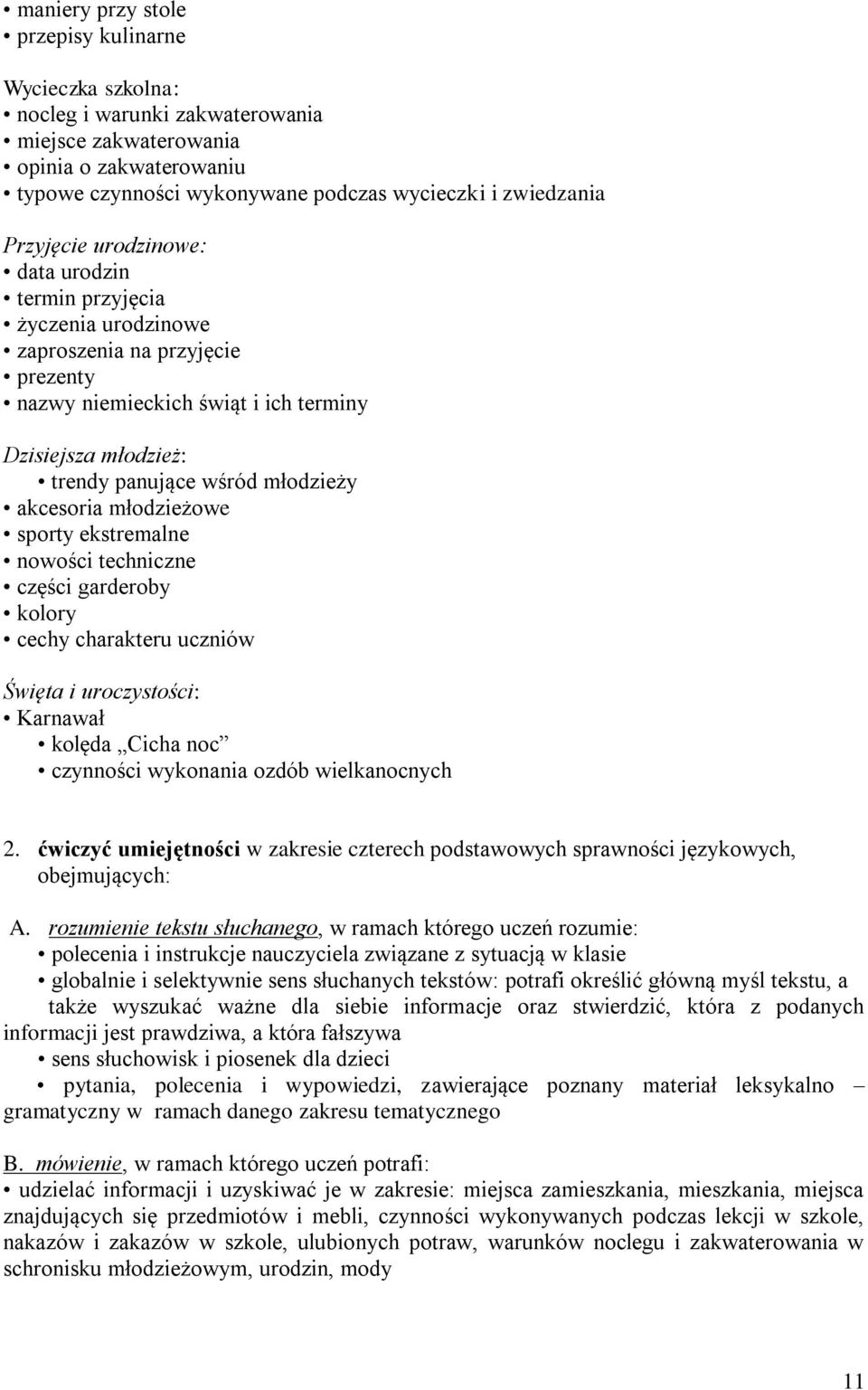 akcesoria młodzieżowe sporty ekstremalne nowości techniczne części garderoby kolory cechy charakteru uczniów Święta i uroczystości: Karnawał kolęda Cicha noc czynności wykonania ozdób wielkanocnych 2.