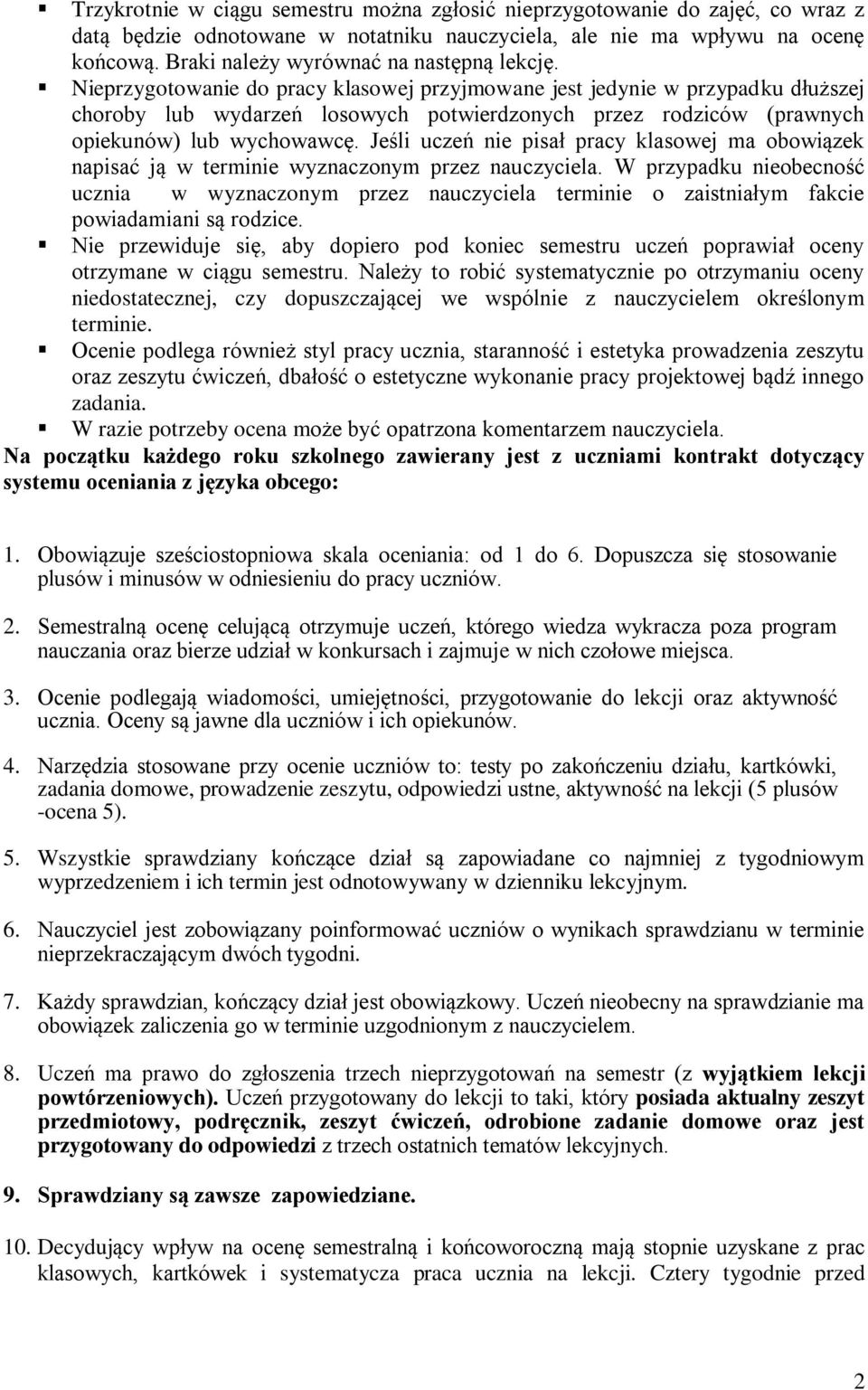 Nieprzygotowanie do pracy klasowej przyjmowane jest jedynie w przypadku dłuższej choroby lub wydarzeń losowych potwierdzonych przez rodziców (prawnych opiekunów) lub wychowawcę.