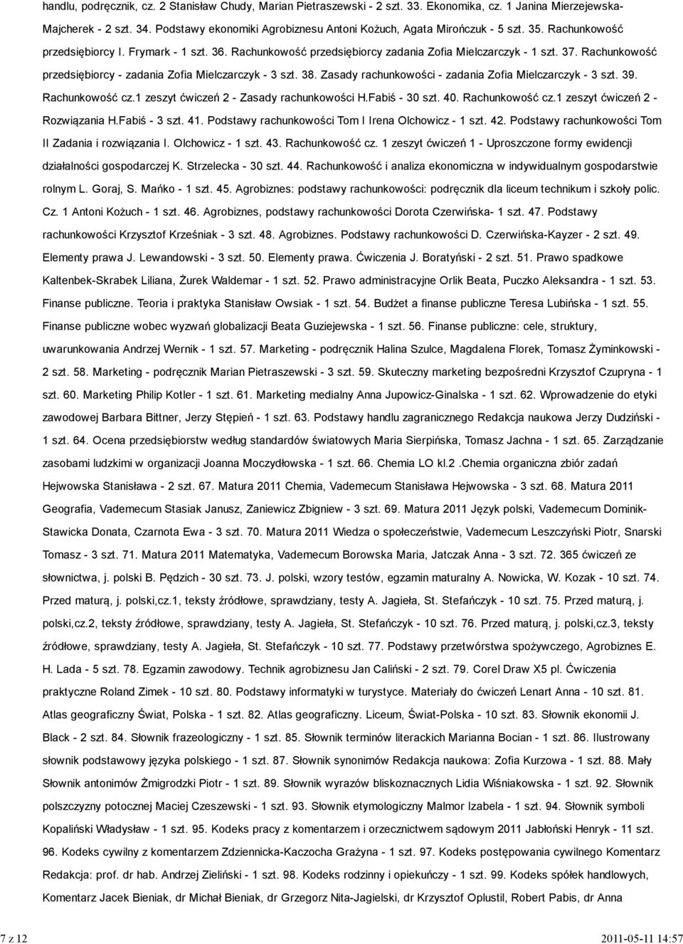 Rachunkowość przedsiębiorcy - zadania Zofia Mielczarczyk - 3 szt. 38. Zasady rachunkowości - zadania Zofia Mielczarczyk - 3 szt. 39. Rachunkowość cz.1 zeszyt ćwiczeń 2 - Zasady rachunkowości H.