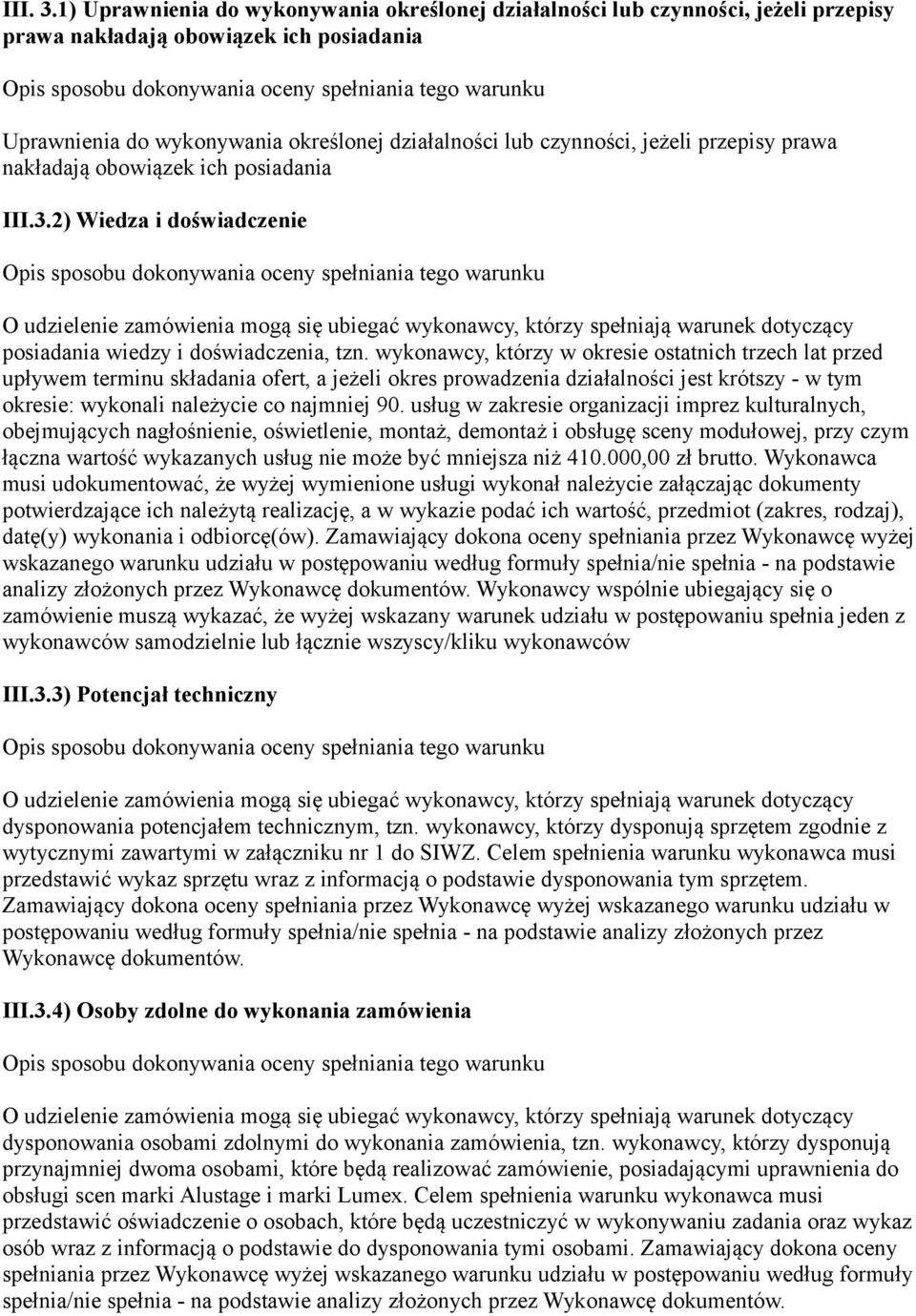 przepisy prawa nakładają obowiązek ich posiadania III.3.2) Wiedza i doświadczenie posiadania wiedzy i doświadczenia, tzn.