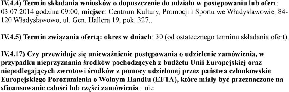 IV.4.17) Czy przewiduje się unieważnienie postępowania o udzielenie zamówienia, w przypadku nieprzyznania środków pochodzących z budżetu Unii Europejskiej oraz