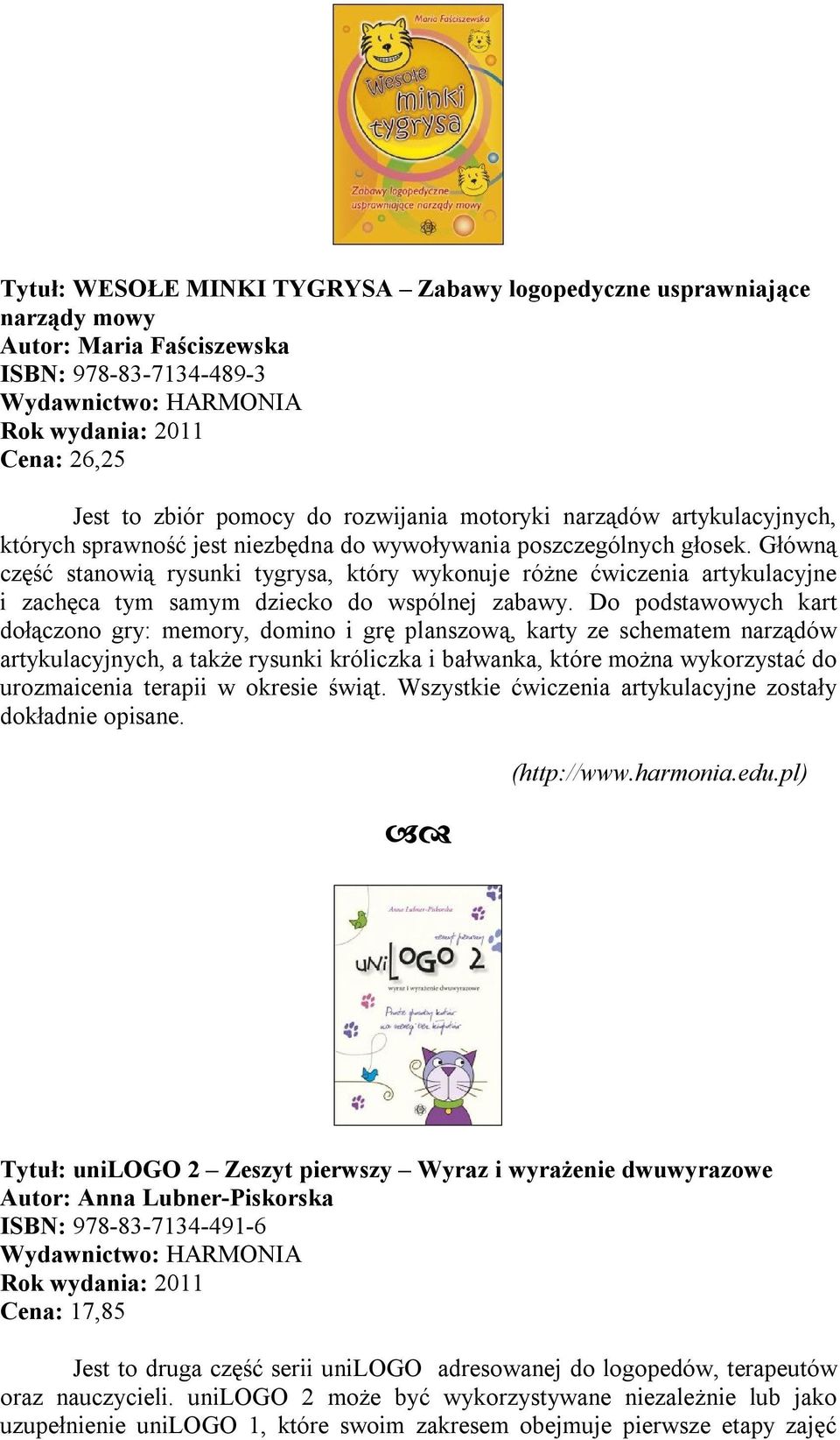 Główną część stanowią rysunki tygrysa, który wykonuje różne ćwiczenia artykulacyjne i zachęca tym samym dziecko do wspólnej zabawy.