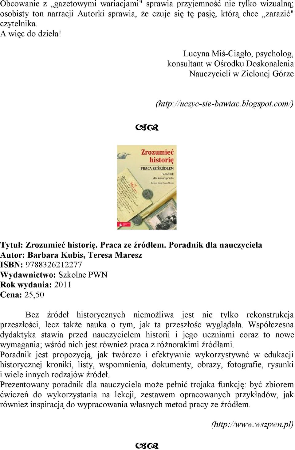 Poradnik dla nauczyciela Autor: Barbara Kubis, Teresa Maresz ISBN: 9788326212277 Wydawnictwo: Szkolne PWN Cena: 25,50 Bez źródeł historycznych niemożliwa jest nie tylko rekonstrukcja przeszłości,