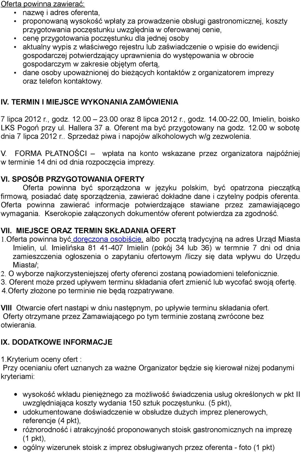 objętym ofertą, dane osoby upoważnionej do bieżących kontaktów z organizatorem imprezy oraz telefon kontaktowy. IV. TERMIN I MIEJSCE WYKONANIA ZAMÓWIENIA 7 lipca 2012 r., godz. 12.00 23.