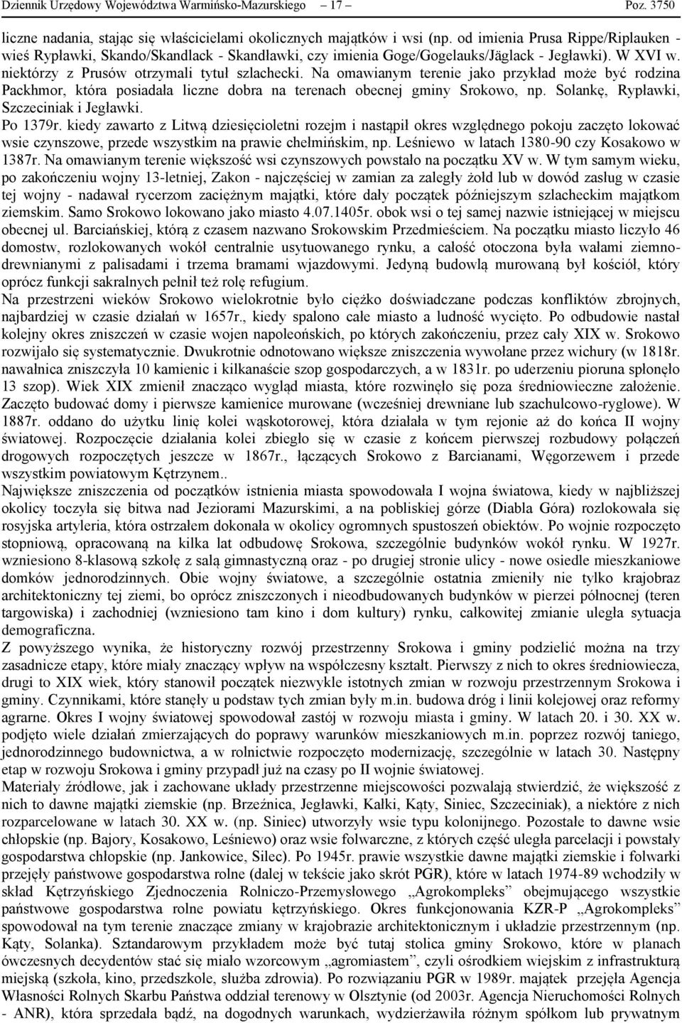 Na omawianym terenie jako przykład może być rodzina Packhmor, która posiadała liczne dobra na terenach obecnej gminy Srokowo, np. Solankę, Rypławki, Szczeciniak i Jegławki. Po 1379r.