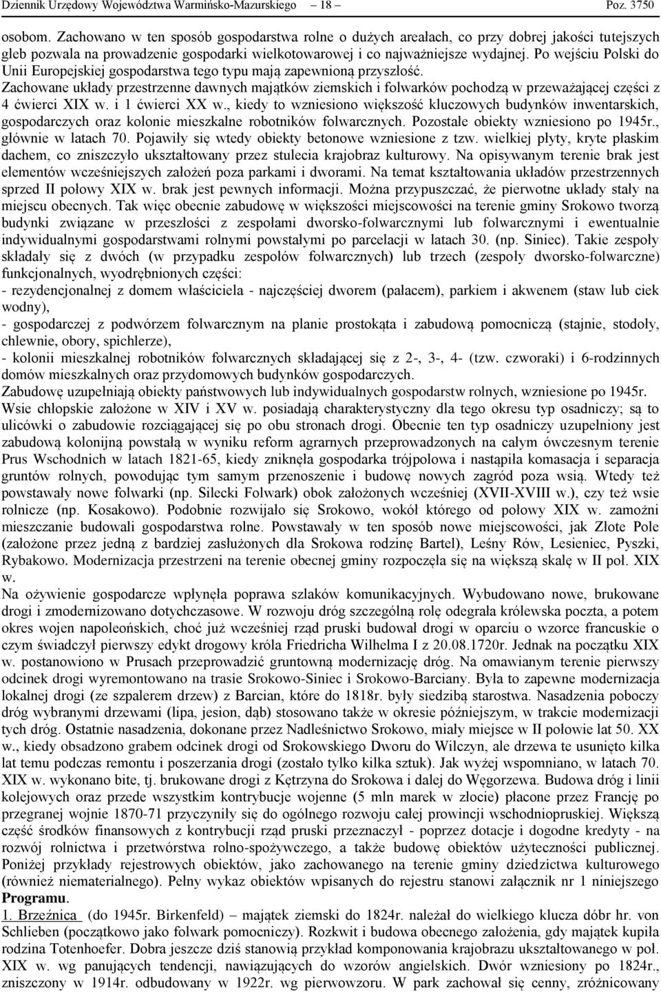 Po wejściu Polski do Unii Europejskiej gospodarstwa tego typu mają zapewnioną przyszłość.