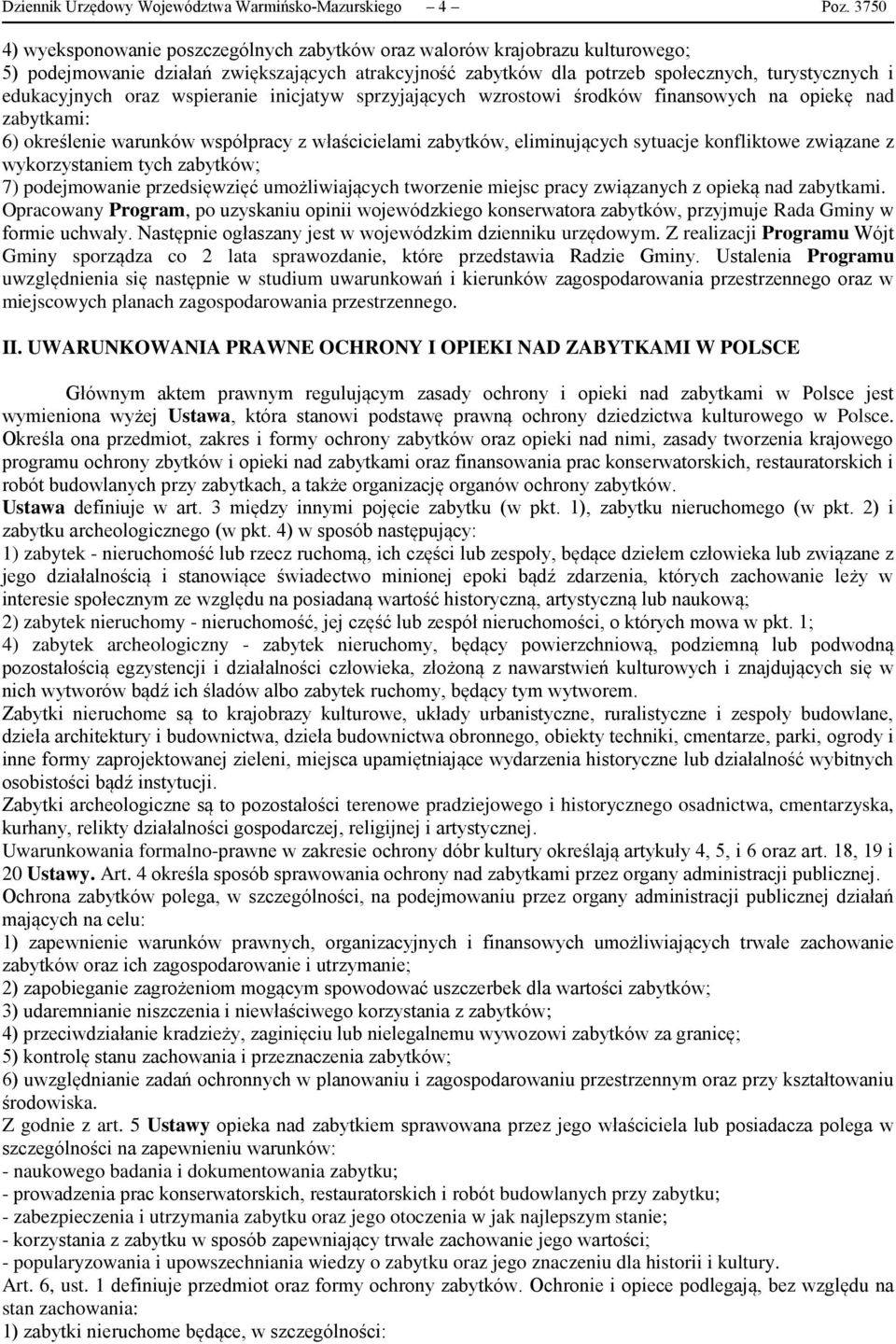 oraz wspieranie inicjatyw sprzyjających wzrostowi środków finansowych na opiekę nad zabytkami: 6) określenie warunków współpracy z właścicielami zabytków, eliminujących sytuacje konfliktowe związane