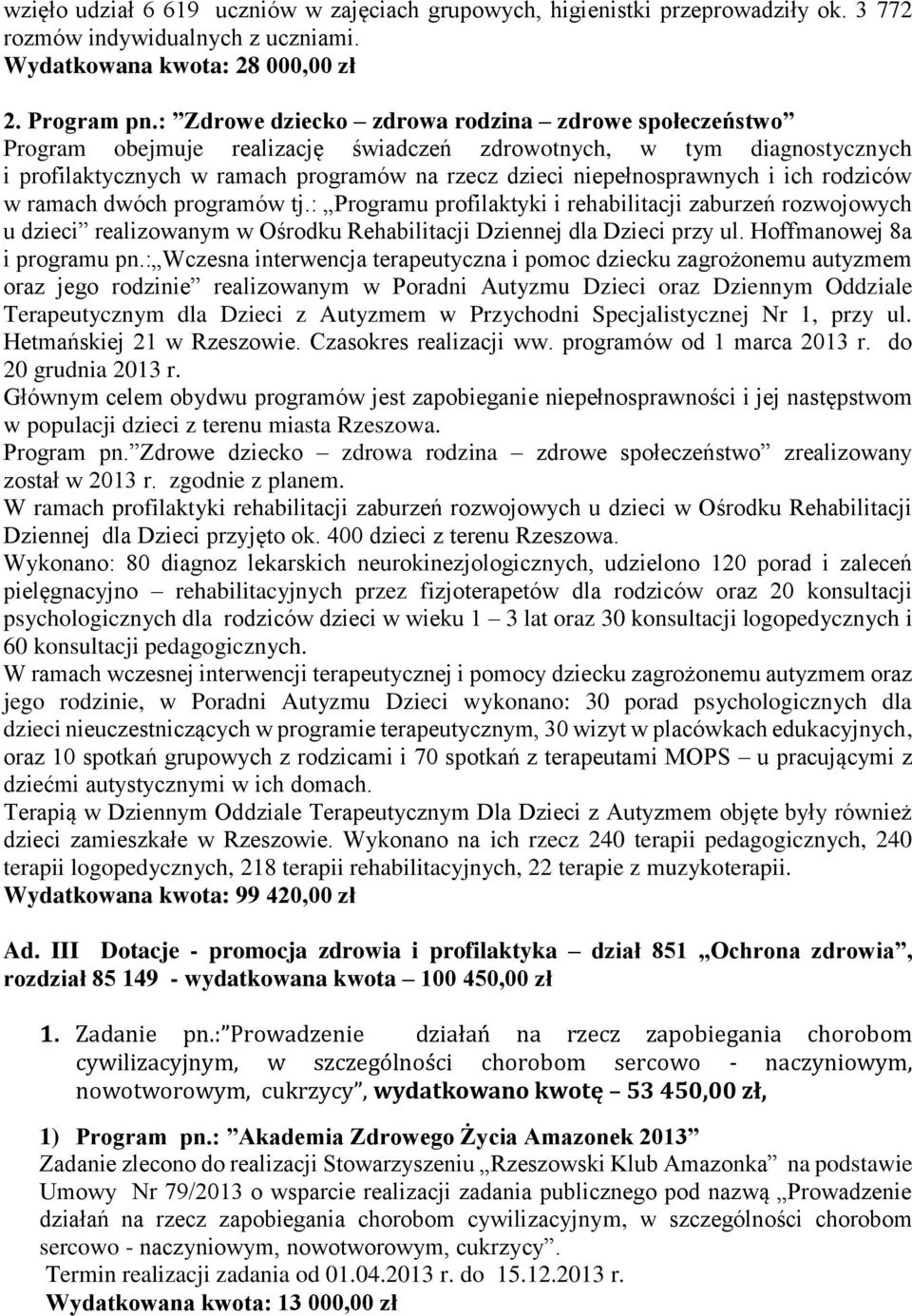 ich rodziców w ramach dwóch programów tj.: Programu profilaktyki i rehabilitacji zaburzeń rozwojowych u dzieci realizowanym w Ośrodku Rehabilitacji Dziennej dla Dzieci przy ul.