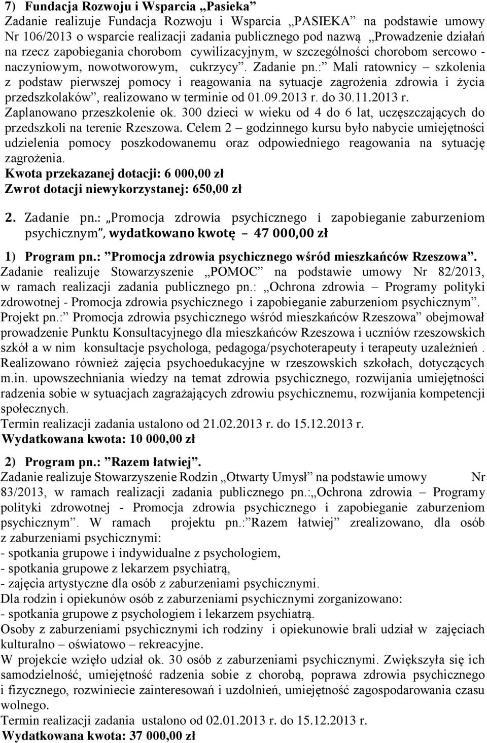 : Mali ratownicy szkolenia z podstaw pierwszej pomocy i reagowania na sytuacje zagrożenia zdrowia i życia przedszkolaków, realizowano w terminie od 01.09.2013 r. do 30.11.2013 r. Zaplanowano przeszkolenie ok.