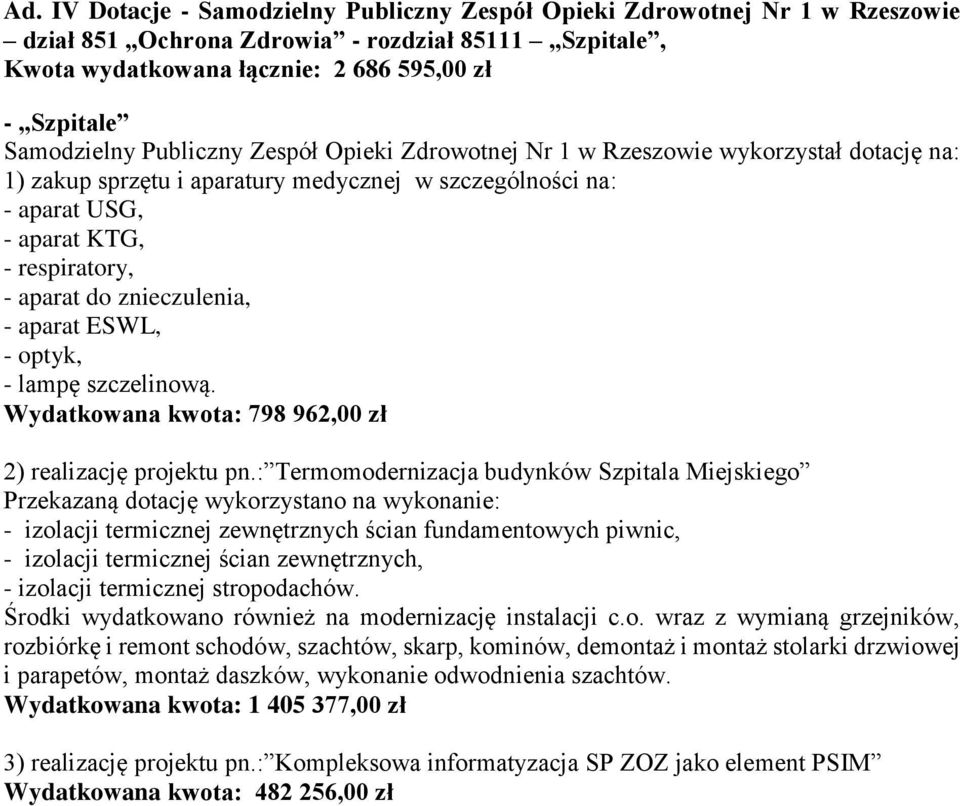 znieczulenia, - aparat ESWL, - optyk, - lampę szczelinową. Wydatkowana kwota: 798 962,00 zł 2) realizację projektu pn.