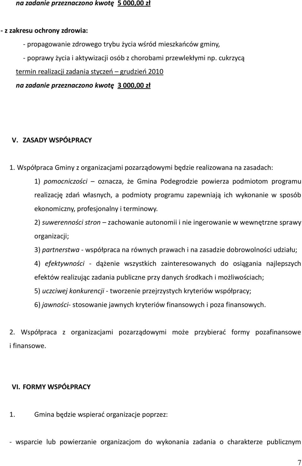 Współpraca Gminy z organizacjami pozarządowymi będzie realizowana na zasadach: 1) pomocniczości oznacza, że Gmina Podegrodzie powierza podmiotom programu realizację zdao własnych, a podmioty programu