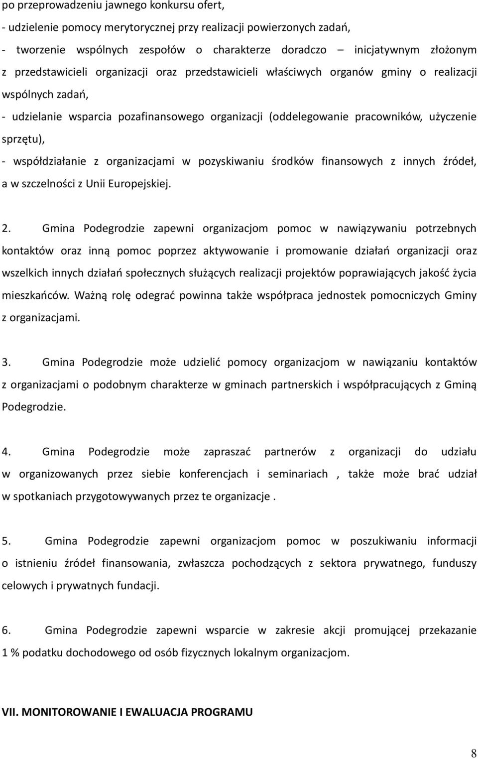 sprzętu), - współdziałanie z organizacjami w pozyskiwaniu środków finansowych z innych źródeł, a w szczelności z Unii Europejskiej. 2.