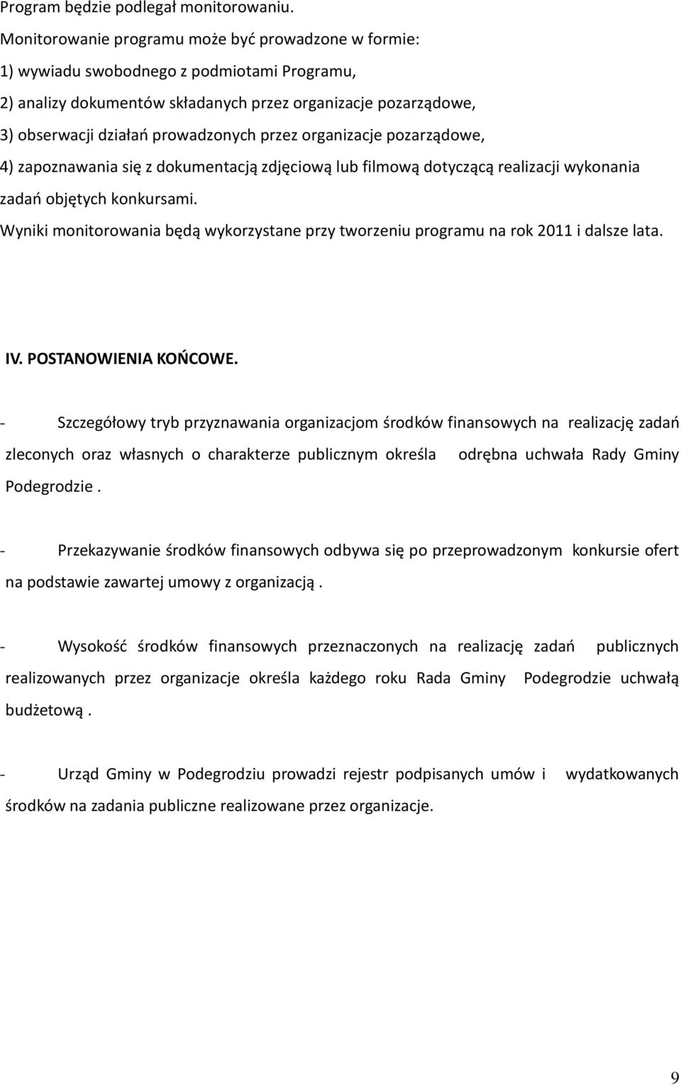 przez organizacje pozarządowe, 4) zapoznawania się z dokumentacją zdjęciową lub filmową dotyczącą realizacji wykonania zadao objętych konkursami.