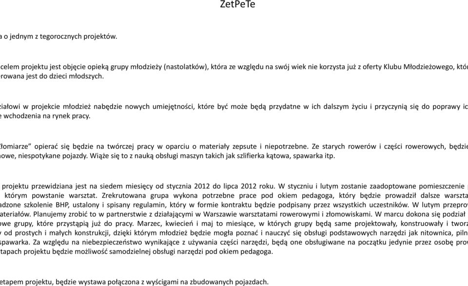 iałowi w projekcie młodzież nabędzie nowych umiejętności, które być może będą przydatne w ich dalszym życiu i przyczynią się do poprawy ic wchodzenia na rynek pracy.