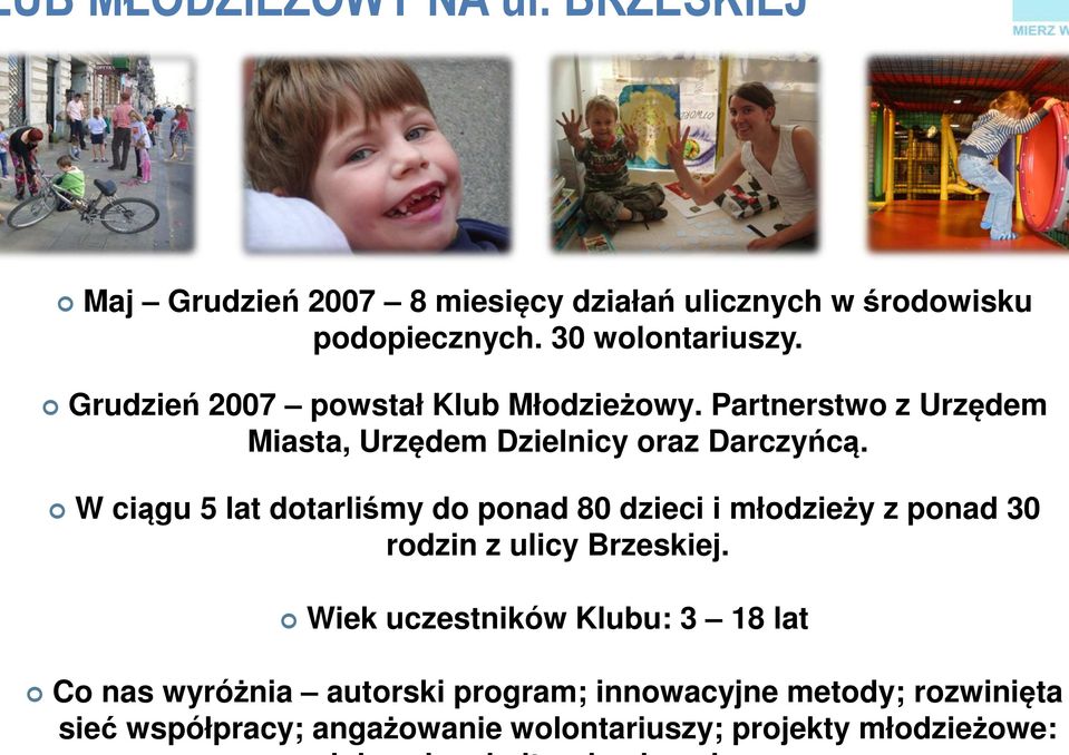 W ciągu 5 lat dotarliśmy do ponad 80 dzieci i młodzieży z ponad 30 rodzin z ulicy Brzeskiej.