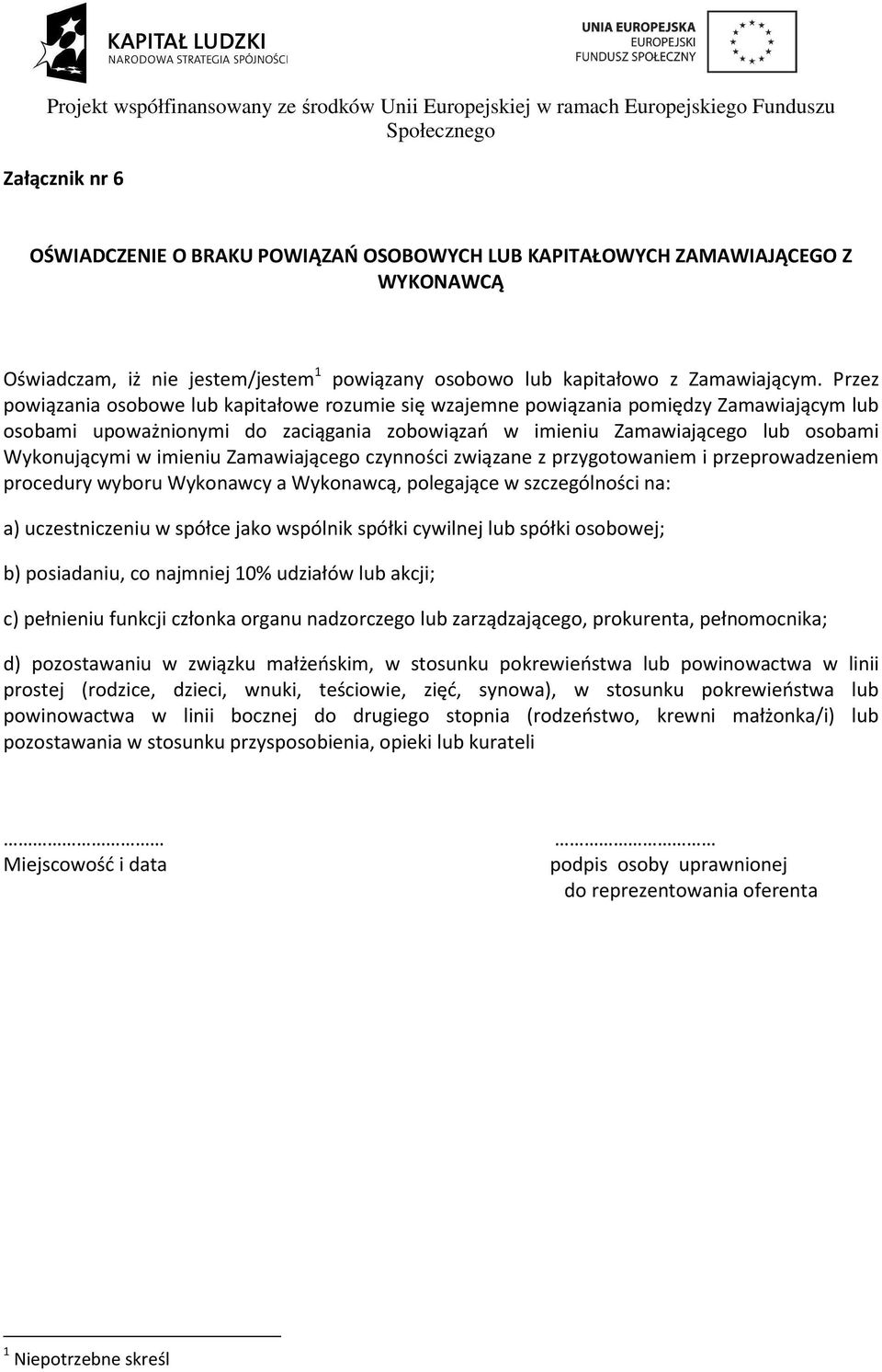 imieniu Zamawiającego czynności związane z przygotowaniem i przeprowadzeniem procedury wyboru Wykonawcy a Wykonawcą, polegające w szczególności na: a) uczestniczeniu w spółce jako wspólnik spółki