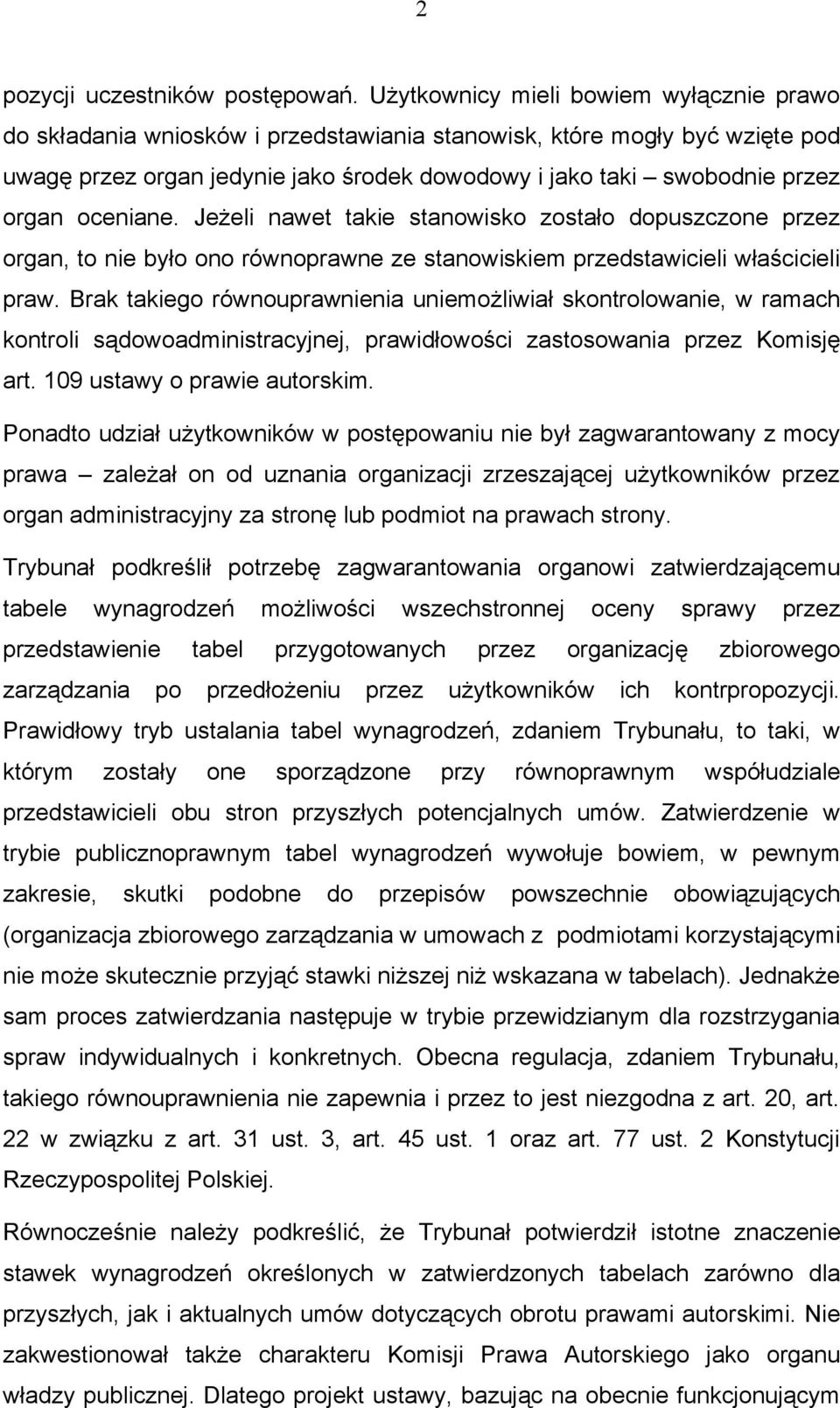 oceniane. Jeżeli nawet takie stanowisko zostało dopuszczone przez organ, to nie było ono równoprawne ze stanowiskiem przedstawicieli właścicieli praw.