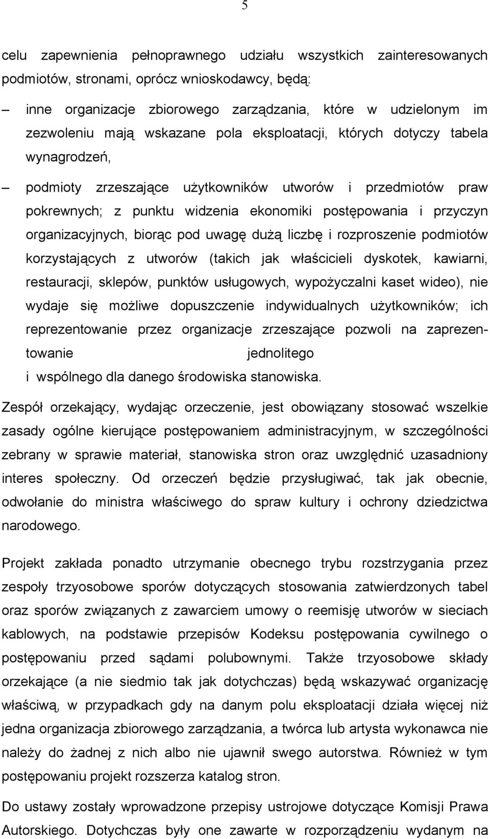 organizacyjnych, biorąc pod uwagę dużą liczbę i rozproszenie podmiotów korzystających z utworów (takich jak właścicieli dyskotek, kawiarni, restauracji, sklepów, punktów usługowych, wypożyczalni