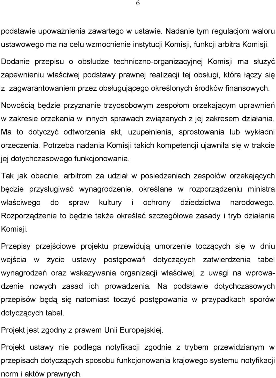 określonych środków finansowych. Nowością będzie przyznanie trzyosobowym zespołom orzekającym uprawnień w zakresie orzekania w innych sprawach związanych z jej zakresem działania.