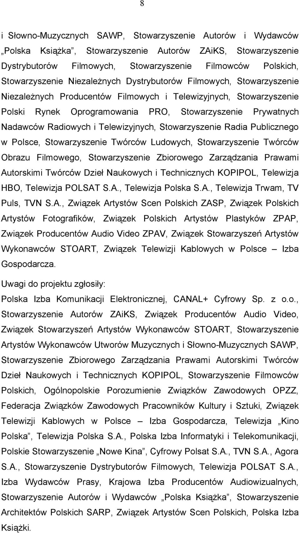 Telewizyjnych, Stowarzyszenie Radia Publicznego w Polsce, Stowarzyszenie Twórców Ludowych, Stowarzyszenie Twórców Obrazu Filmowego, Stowarzyszenie Zbiorowego Zarządzania Prawami Autorskimi Twórców