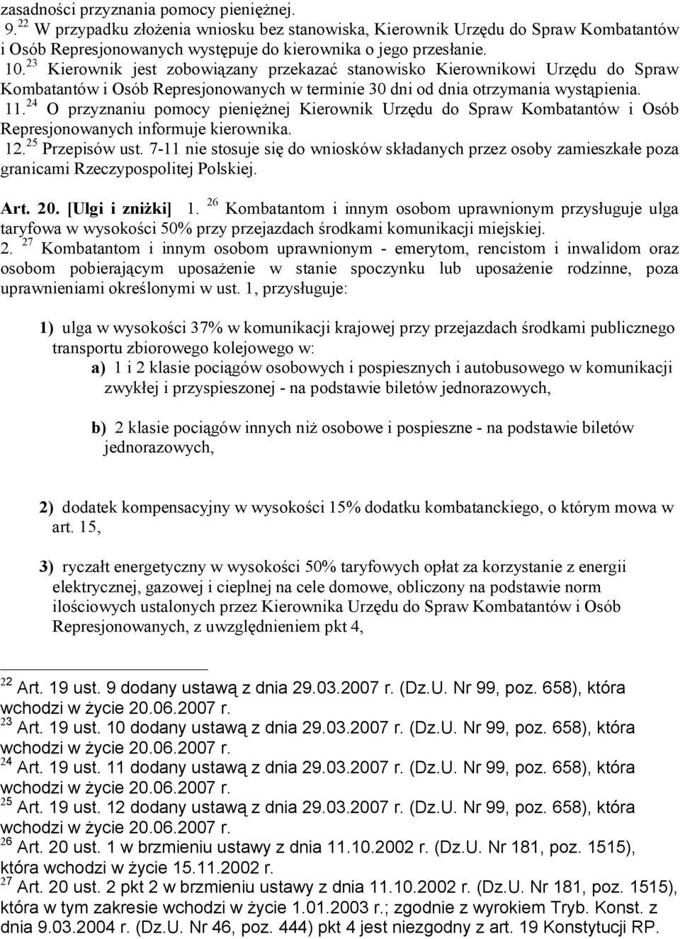 24 O przyznaniu pomocy pieniężnej Kierownik Urzędu do Spraw Kombatantów i Osób Represjonowanych informuje kierownika. 12. 25 Przepisów ust.