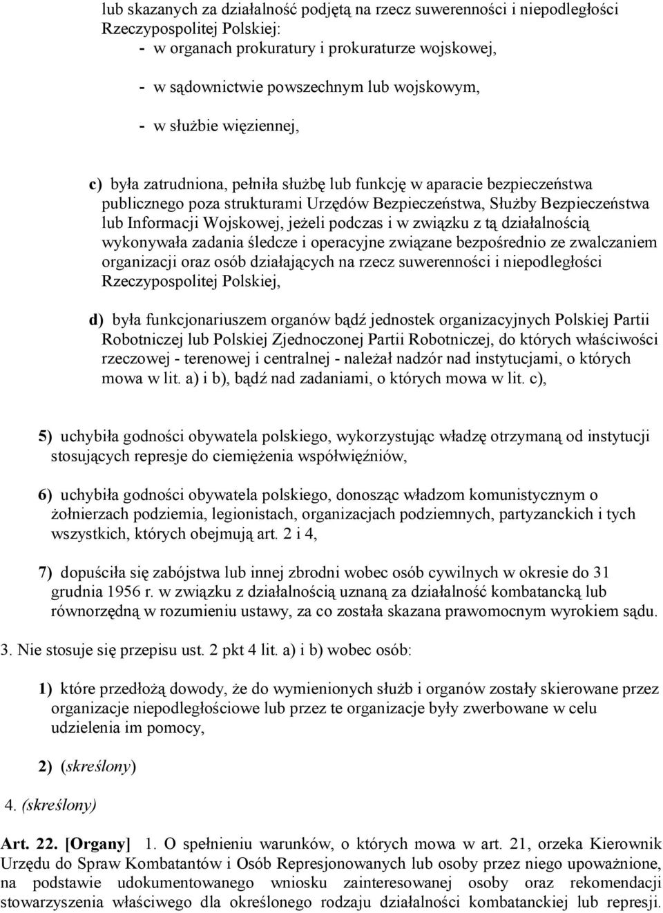 jeżeli podczas i w związku z tą działalnością wykonywała zadania śledcze i operacyjne związane bezpośrednio ze zwalczaniem organizacji oraz osób działających na rzecz suwerenności i niepodległości