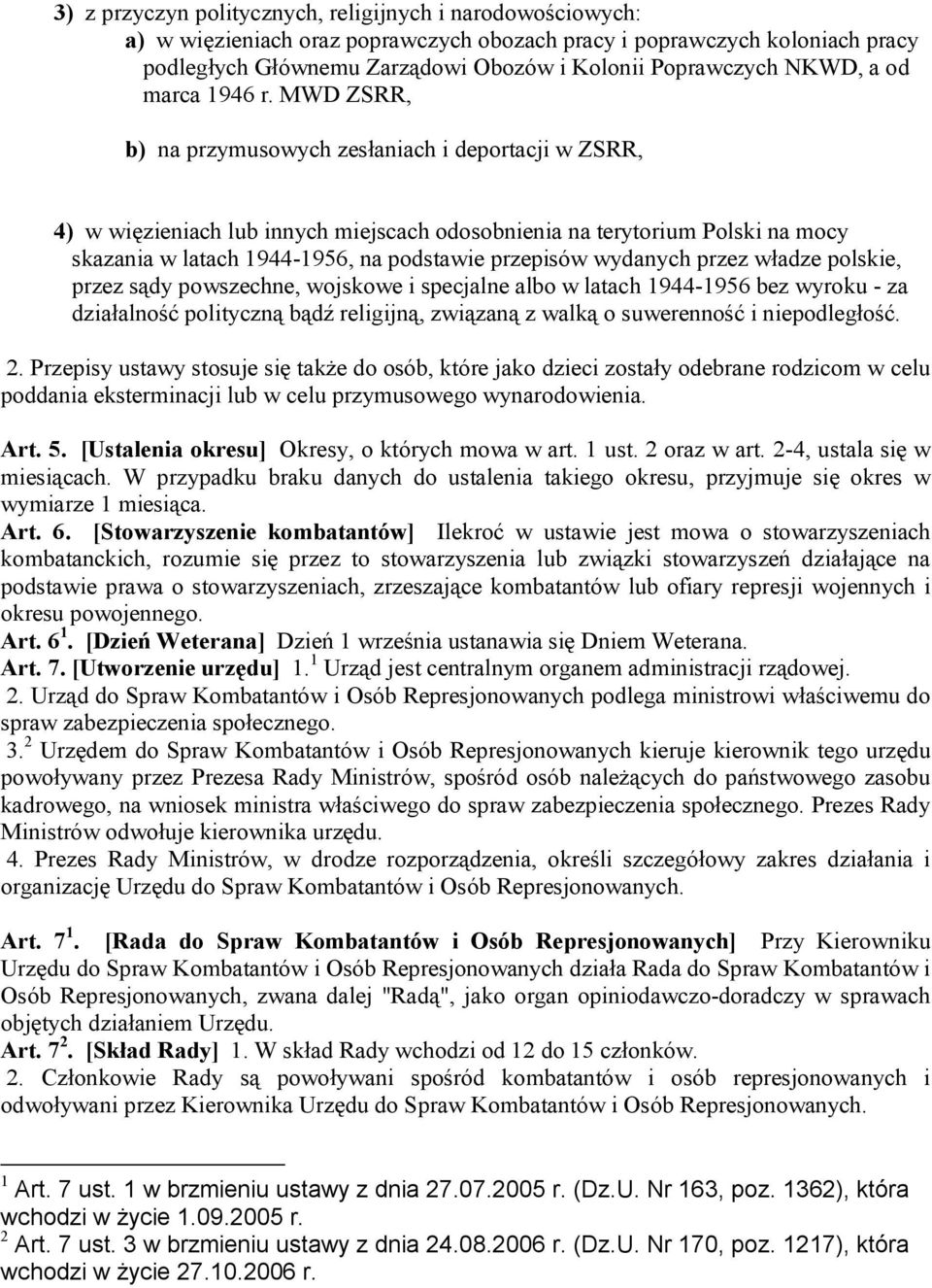 MWD ZSRR, b) na przymusowych zesłaniach i deportacji w ZSRR, 4) w więzieniach lub innych miejscach odosobnienia na terytorium Polski na mocy skazania w latach 1944-1956, na podstawie przepisów