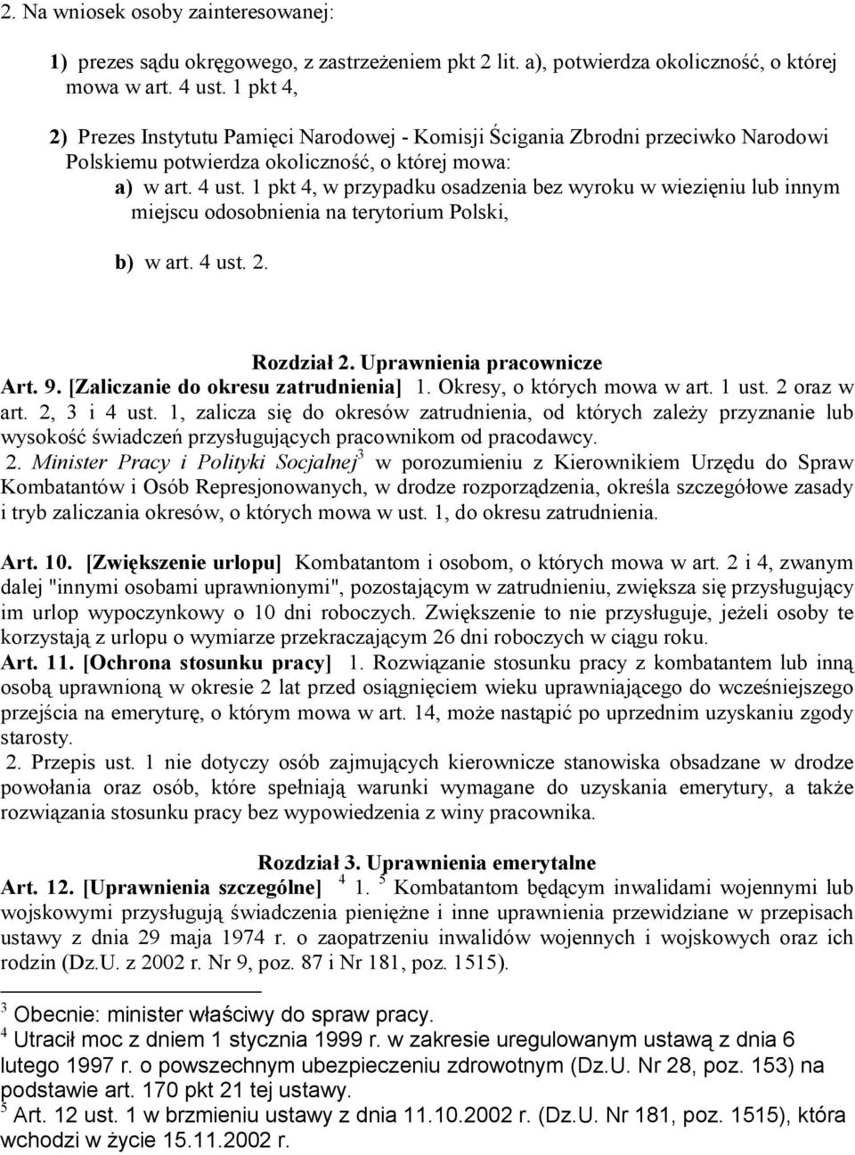 1 pkt 4, w przypadku osadzenia bez wyroku w wiezięniu lub innym miejscu odosobnienia na terytorium Polski, b) w art. 4 ust. 2. Rozdział 2. Uprawnienia pracownicze Art. 9.