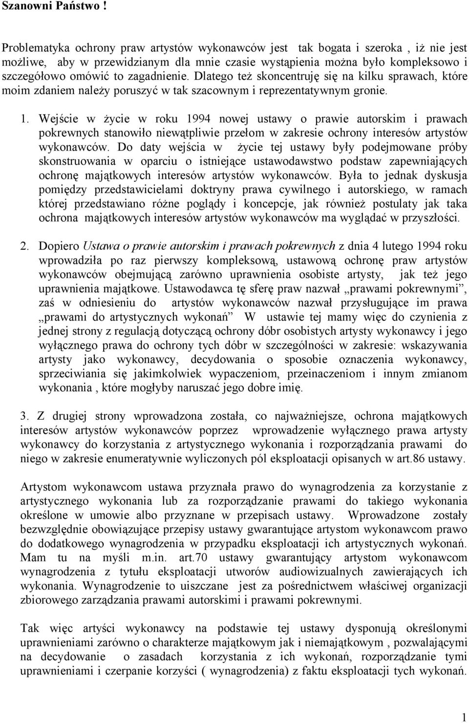 zagadnienie. Dlatego też skoncentruję się na kilku sprawach, które moim zdaniem należy poruszyć w tak szacownym i reprezentatywnym gronie. 1.