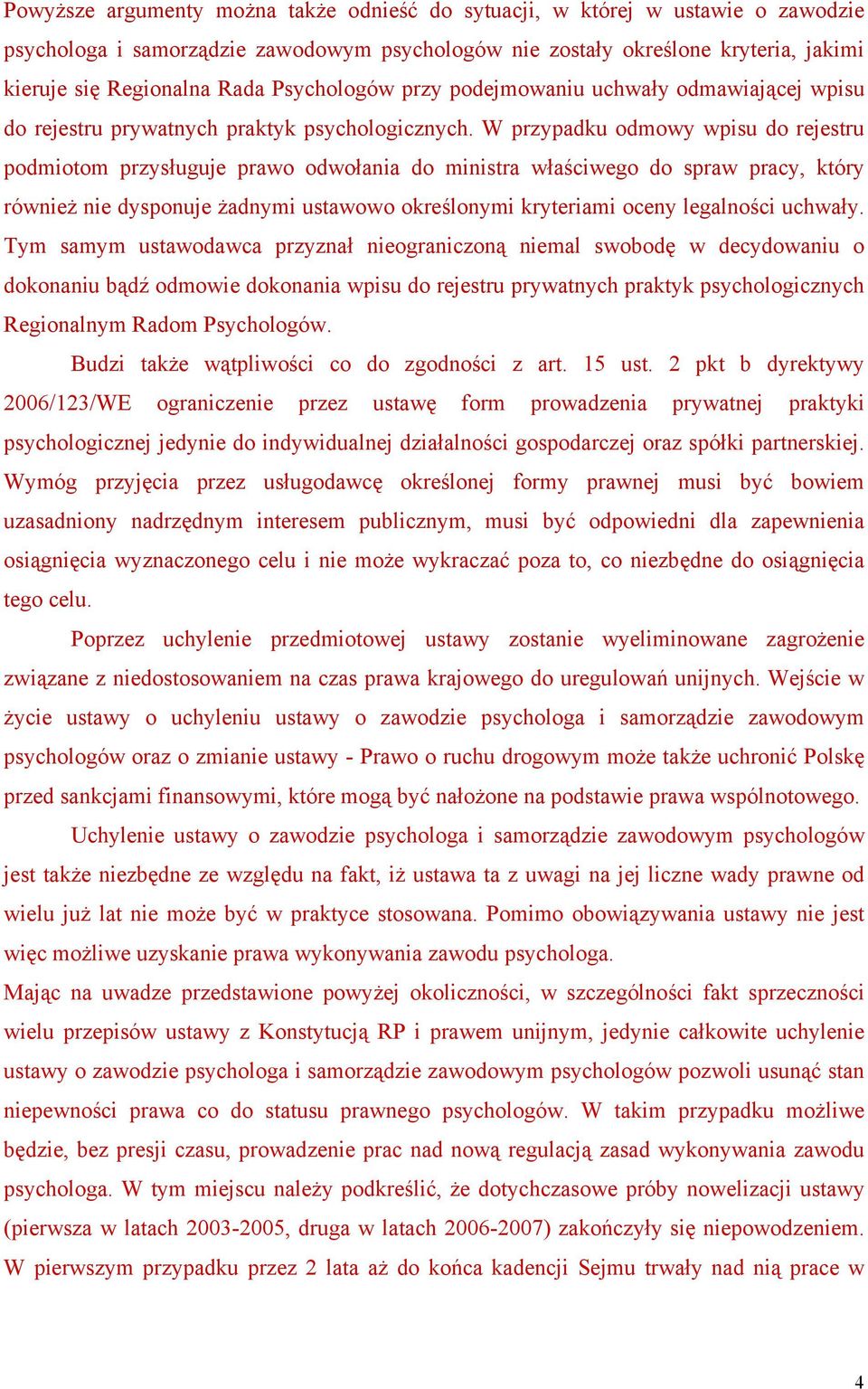 W przypadku odmowy wpisu do rejestru podmiotom przysługuje prawo odwołania do ministra właściwego do spraw pracy, który również nie dysponuje żadnymi ustawowo określonymi kryteriami oceny legalności