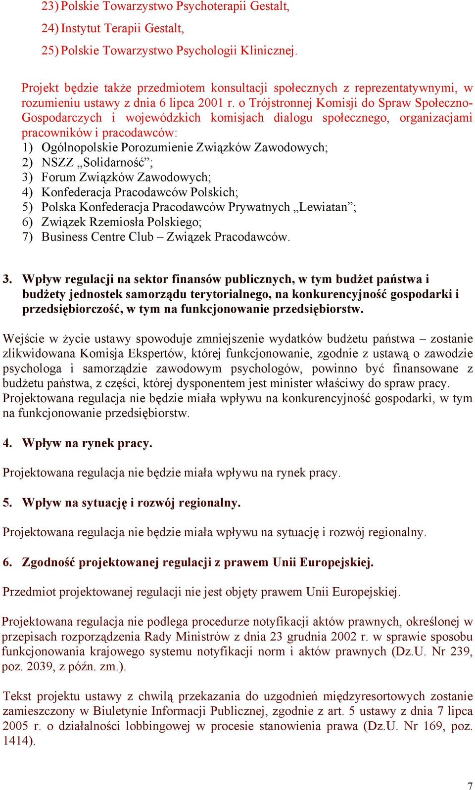 o Trójstronnej Komisji do Spraw Społeczno- Gospodarczych i wojewódzkich komisjach dialogu społecznego, organizacjami pracowników i pracodawców: 1) Ogólnopolskie Porozumienie Związków Zawodowych; 2)