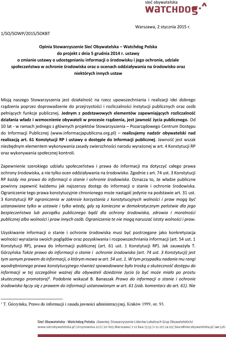 Misją naszego Stowarzyszenia jest działalność na rzecz upowszechniania i realizacji idei dobrego rządzenia poprzez doprowadzenie do przejrzystości i rozliczalności instytucji publicznych oraz osób