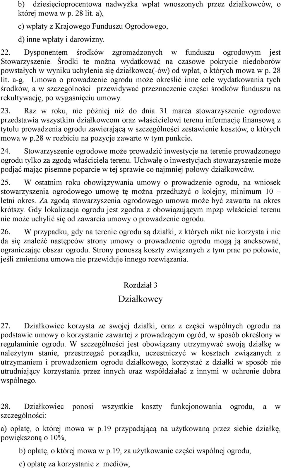 Środki te można wydatkować na czasowe pokrycie niedoborów powstałych w wyniku uchylenia się działkowca(-ów) od wpłat, o których mowa w p. 28 lit. a-g.