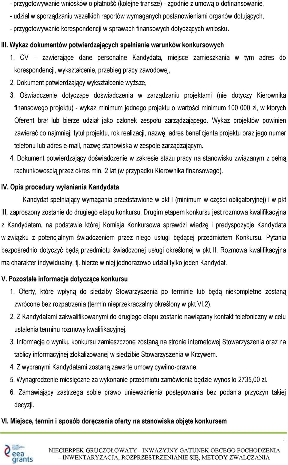 CV zawierające dane personalne Kandydata, miejsce zamieszkania w tym adres do korespondencji, wykształcenie, przebieg pracy zawodowej, 2. Dokument potwierdzający wykształcenie wyższe, 3.