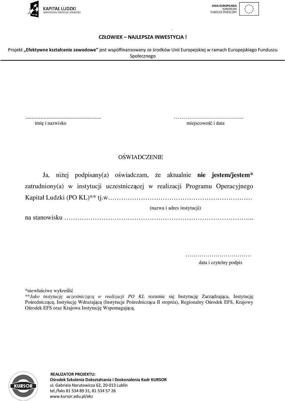 .. data i czytelny podpis *niewłaściwe wykreślić **Jako instytucję uczestniczącą w realizacji PO KL rozumie się Instytucję Zarządzająca,