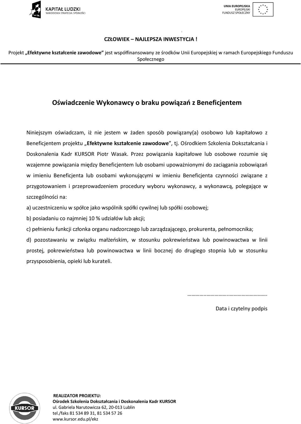 Przez powiązania kapitałowe lub osobowe rozumie się wzajemne powiązania między Beneficjentem lub osobami upoważnionymi do zaciągania zobowiązań w imieniu Beneficjenta lub osobami wykonującymi w