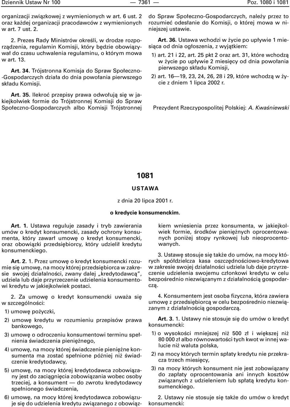 2. Prezes Rady Ministrów okreêli, w drodze rozporzàdzenia, regulamin Komisji, który b dzie obowiàzywa do czasu uchwalenia regulaminu, o którym mowa w art. 13. Art. 34.