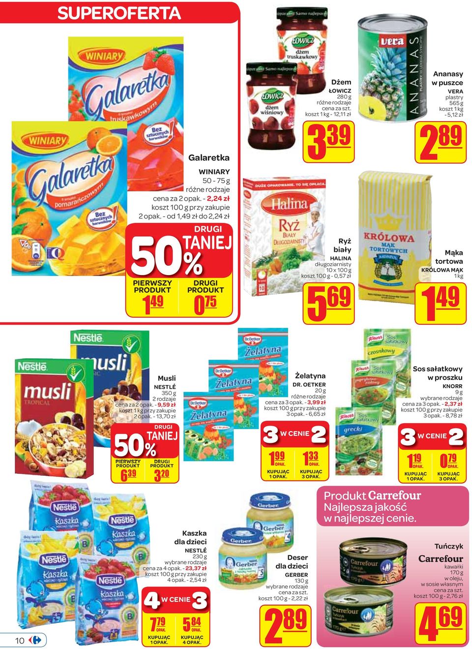 5,12 zł 2 89 Mąka tortowa KRÓLOWA MĄK 1 kg 1 49 10 Musli NESTLÉ 350 g 2 rodzaje cena za 2 opak. - 9,59 zł koszt 1 kg przy zakupie 2 opak.