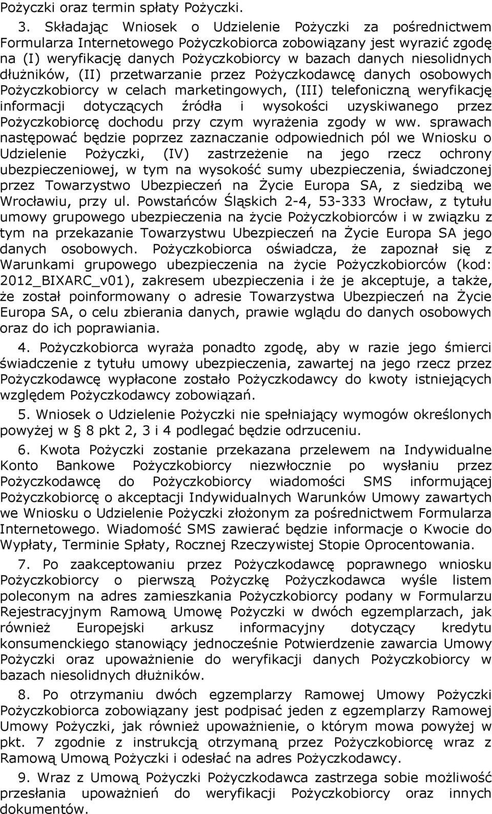 dłużników, (II) przetwarzanie przez Pożyczkodawcę danych osobowych Pożyczkobiorcy w celach marketingowych, (III) telefoniczną weryfikację informacji dotyczących źródła i wysokości uzyskiwanego przez